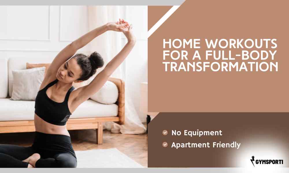 Home workouts for a full-body transformation! Burn fat, build muscle, and boost endurance with no-equipment exercises.