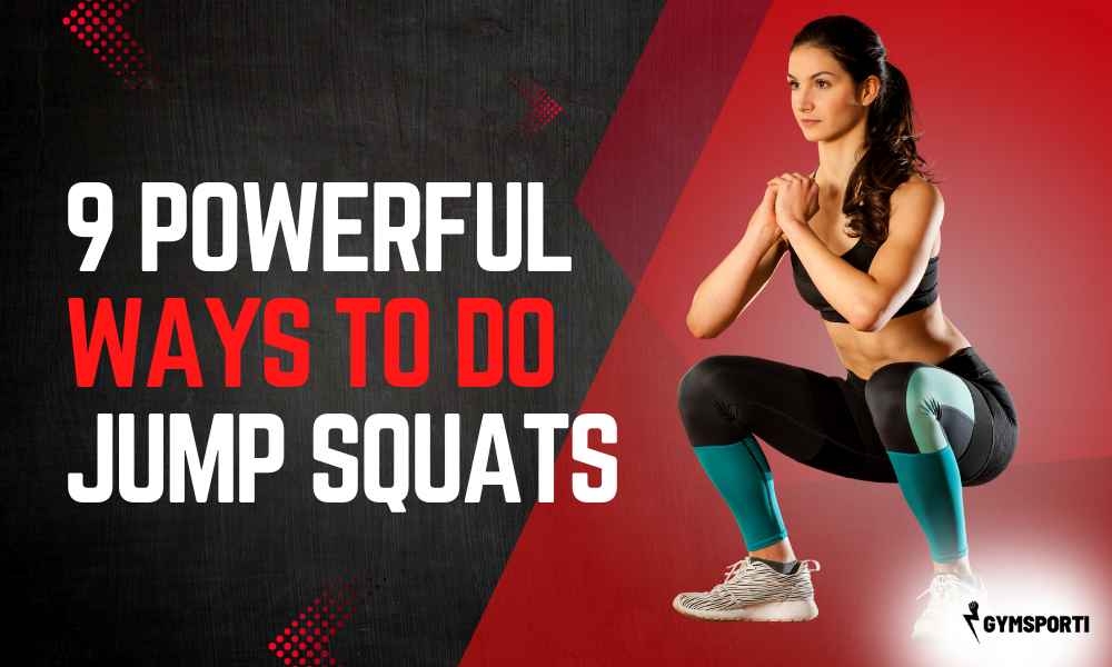 Explore 9 powerful ways to do jump squats to boost strength, stamina, and explosive power. Perfect for leg day and full-body conditioning.